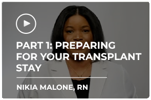 Part 1 - Preparing for Your Transplant Stay