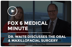Fox 6 Medical Minute: Dr. Waite discusses Oral & Maxillofacial surgery