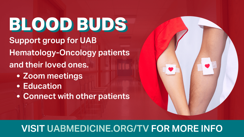 Blood buds 
Support group for UAB Hematology-Oncology patients & their loved ones.