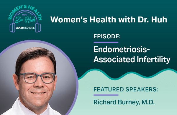 Women's Health with Dr. Huh: Endometriosis-Associated Infertilty